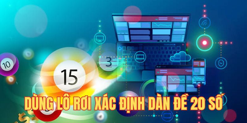 Dùng lô rơi để chọn dàn đề 20 số