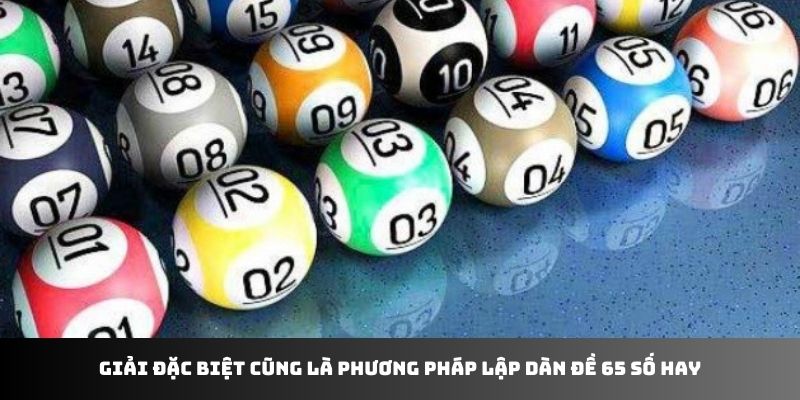 Giải đặc biệt cũng là phương pháp lập dàn đề 65 số hay