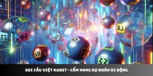 Soi cầu Việt cẩm nang bất bại tại KUBET