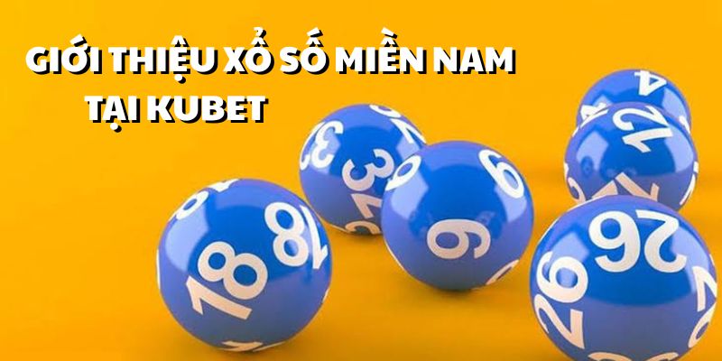 Giới thiệu hình thức xổ số miền Nam hot tại KUBET